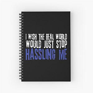 I wish the real world would just stop hassling me - Matchbox Twenty - Real World - Quote Spiral Notebook