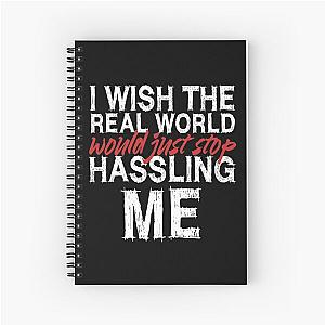 I wish the real world would just stop hassling me - Matchbox Twenty - Real World - Quote Spiral Notebook