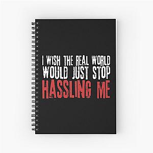 I wish the real world would just stop hassling me - Matchbox Twenty - Real World - Quote Spiral Notebook