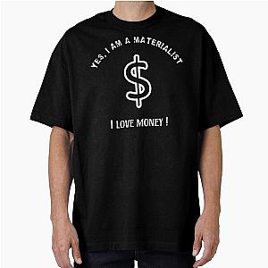 For Materialists Who Love Money Oversized T-Shirt