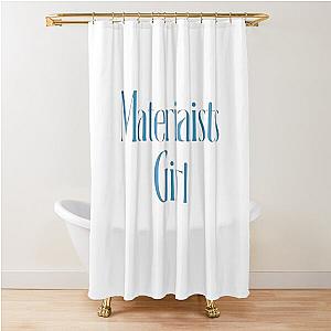 Materialist's Girl Shower Curtain