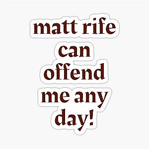 Matt Rife Can Offend Me Any Day Sticker