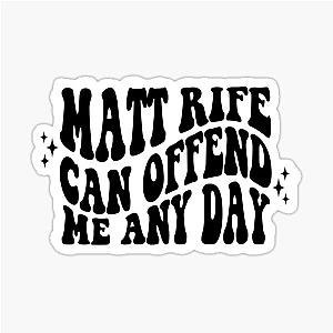 Matt Rife Can Offend Me Any Day Sticker