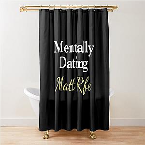 Mentally Dating Matt Rife Shower Curtain