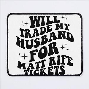 I will trade my husband for Matt Rife tickets mouse pad