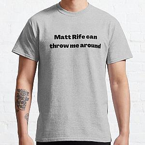 Matt Rife can throw me Classic T-Shirt RB0809