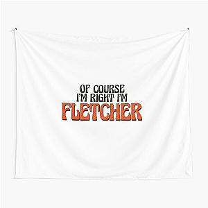 Of Course I'm Right I'm Fletcher Tapestry