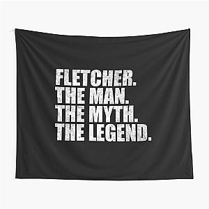 Fletcher Name Fletcher The Man The Myth The legend Tapestry