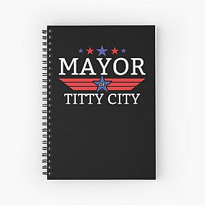 Mayor Of Titty City Funny Men's Humor Mayor Of Titty City Gear Spiral Notebook