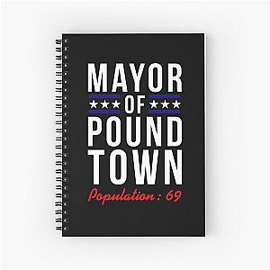 Mayor of Pound Town, Population: 69 Spiral Notebook