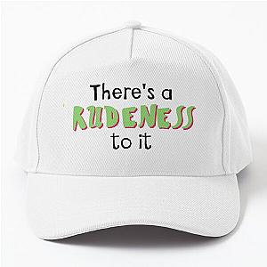 There's A Rudeness To It MBMBAM Quote Baseball Cap