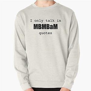 I only talk in MBMBaM quotes Pullover Sweatshirt