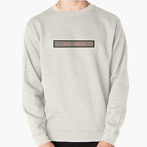 Mbmbam ...you know ;)  Pullover Sweatshirt