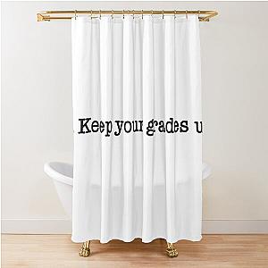 Keep Your Grades Up MBMBaM Shower Curtain