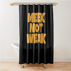 Meek not Weak Shower Curtain