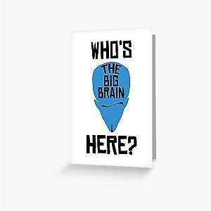 Megamind Who is the Big Brain Here? Perfect Greeting Card