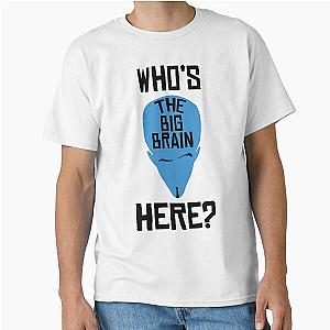 Megamind, Who is the Big Brain Here, Classic T-Shirt