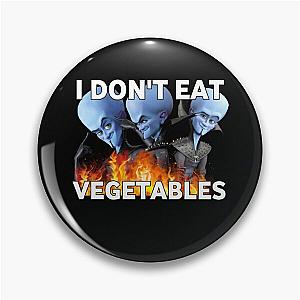 I Don't Eat Vegetables or Pin