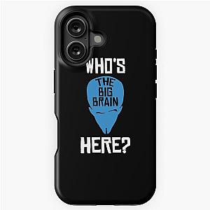 Megamind Who is the Big Brain Here Perfect iPhone Tough Case