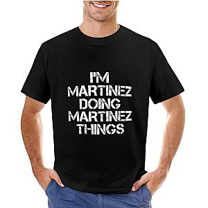 Martinez Name T Shirt - I'm Martinez Doing Martinez Things