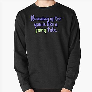 Running after you is like a fairy tale.   Pullover Sweatshirt RB1704