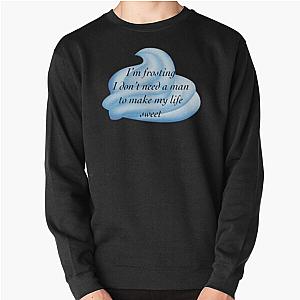 I’m frosting I don’t need a man to make my life sweet.   Pullover Sweatshirt RB1704