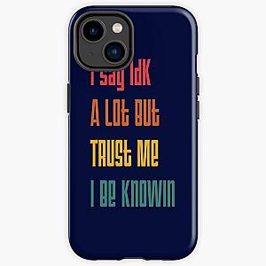 I Say Idk A Lot But Trust Me I Be Knowin       iPhone Tough Case RB0811