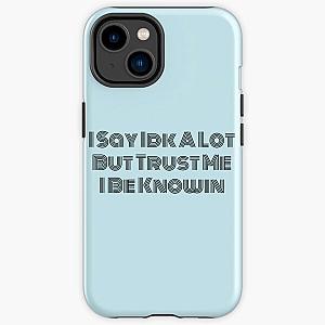 I Say Idk A Lot But Trust Me I Be Knowin          iPhone Tough Case RB0811