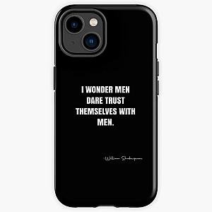 I wonder men dare trust themselves with men.  -  William Shakespeare Quote - QWOB  Graphix iPhone Tough Case RB0811