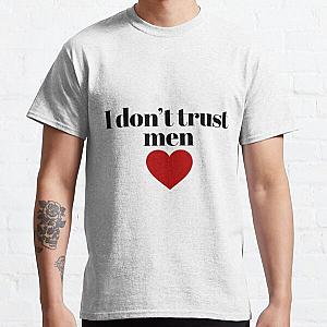 I don’t trust men Classic T-Shirt RB0811