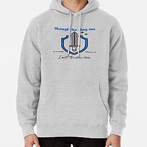 Though He Slay Me I Will Trust in Him Pullover Hoodie RB0811