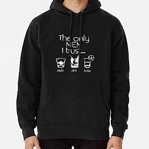 The Only Men I Trust Jack Jim Jose Funny  Pullover Hoodie RB0811