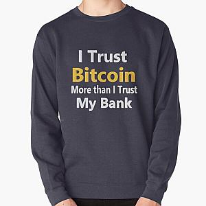 I Trust Bitcoin More Than I Trust My Bank Pullover Sweatshirt RB0811