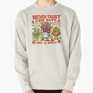 Never trust a big butt and a smile  Pullover Sweatshirt RB0811