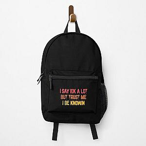 I Say Idk A Lot But Trust Me I Be Knowin  Backpack RB0811