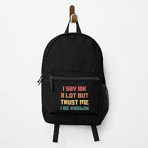 I Say Idk A Lot But Trust Me I Be Knowin  Backpack RB0811