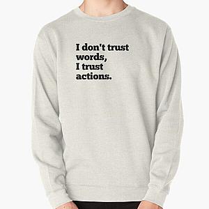 I don't trust words, I trust action. Pullover Sweatshirt RB0811
