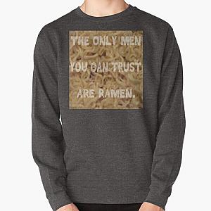 The Only Men You Can Trust are Ramen Pullover Sweatshirt RB0811