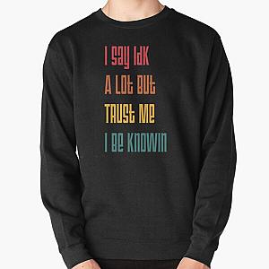 I Say Idk A Lot But Trust Me I Be Knowin       Pullover Sweatshirt RB0811