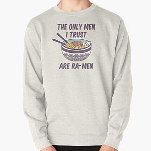 The only men I trust are Ra-Men Pullover Sweatshirt RB0811