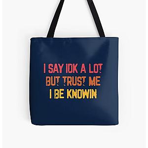 I Say Idk A Lot But Trust Me I Be Knowin  All Over Print Tote Bag RB0811