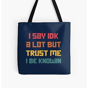 I Say Idk A Lot But Trust Me I Be Knowin  All Over Print Tote Bag RB0811