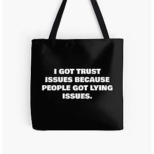 I GOT TRUST ISSUES BECAUSE PEOPLE GOT LYING ISSUES. All Over Print Tote Bag RB0811