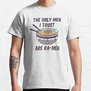 The only men I trust are Ra-Men Classic T-Shirt RB0811