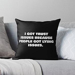 I GOT TRUST ISSUES BECAUSE PEOPLE GOT LYING ISSUES. Throw Pillow RB0811