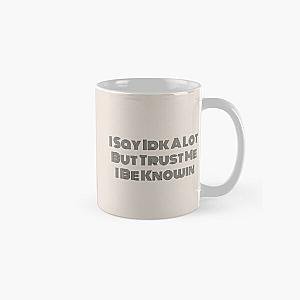 I Say Idk A Lot But Trust Me I Be Knowin          Classic Mug RB0811