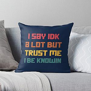 I Say Idk A Lot But Trust Me I Be Knowin  Throw Pillow RB0811