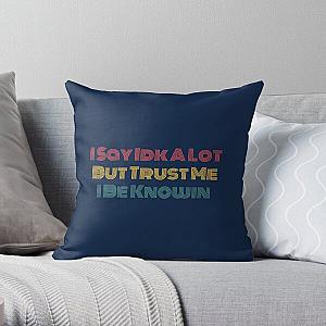 I Say Idk A Lot But Trust Me I Be Knowin        Throw Pillow RB0811