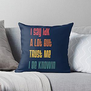 I Say Idk A Lot But Trust Me I Be Knowin       Throw Pillow RB0811