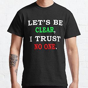 Let_s be clear, I trust no one    Classic T-Shirt RB0811